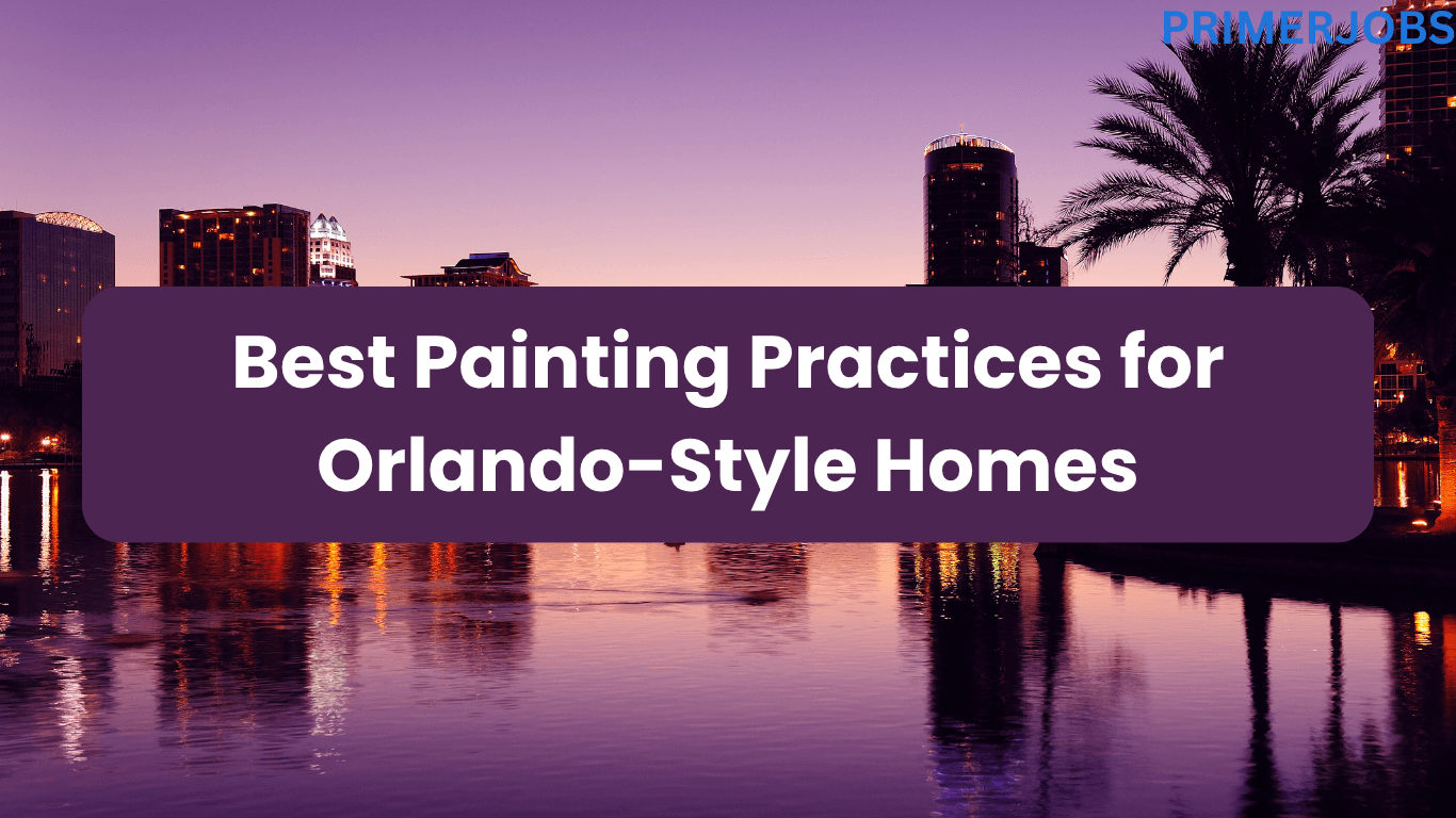 Best Painting Practices for Orlando-Style Homes