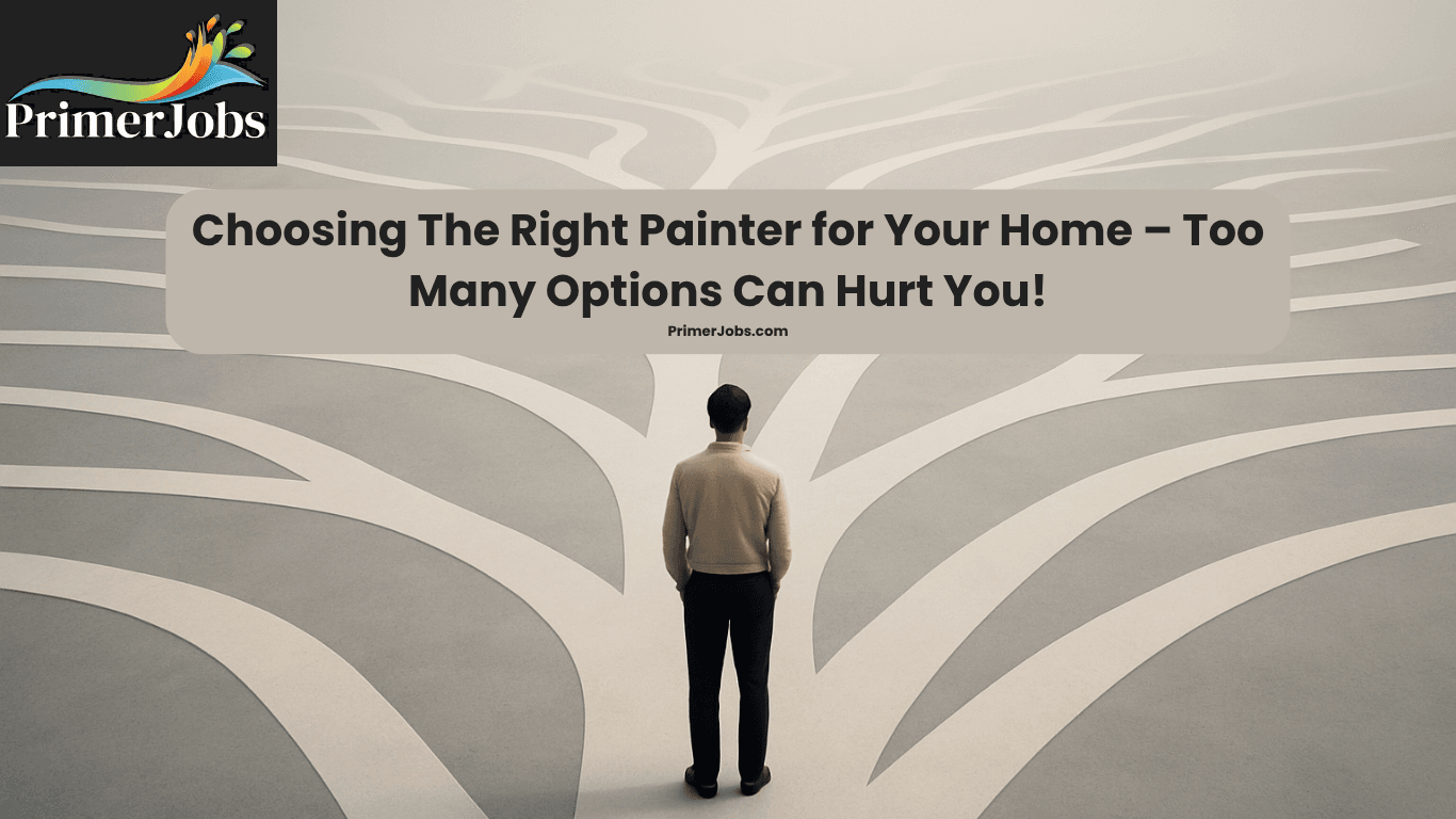 Choosing The Right Painter for Your Home – Too Many Options Can Hurt You!